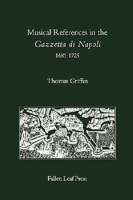 Musical References in the Gazzetta di Napoli, 1681-1725 by Thomas Griffin