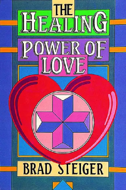 The Healing Power of Love by Brad Steiger
