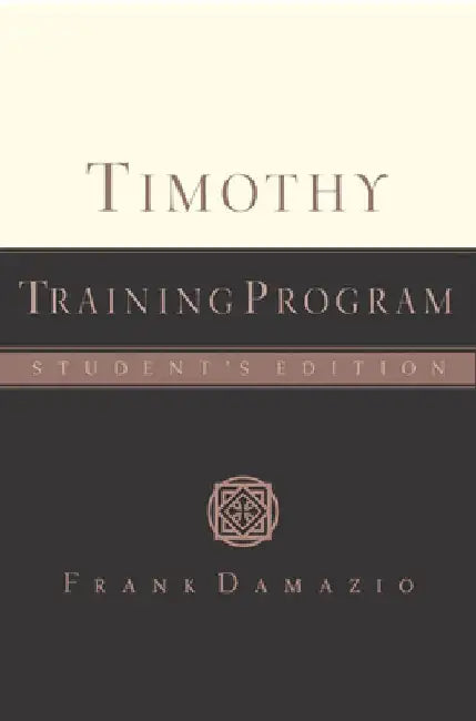 Timothy Training Program - Student Edition by Frank Damazio