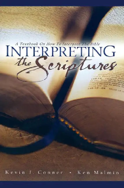 Interpreting the Scriptures: A Textbook on How to Interpret the Bible by Kevin J. Conner