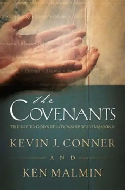 Covenants: The Key to God's Relationship with Mankind by Kevin J. Conner