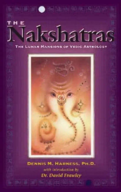 The Nakshatras: The Lunar Mansions of Vedic Astrology by Dennis Harness