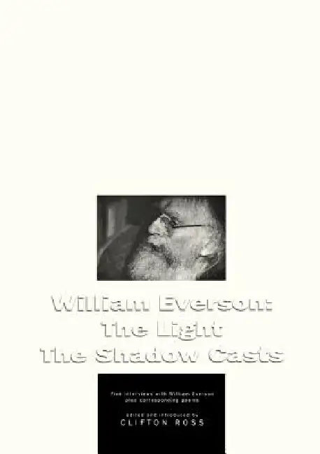 William Everson: The Light the Shadow Casts by Clifton Ross