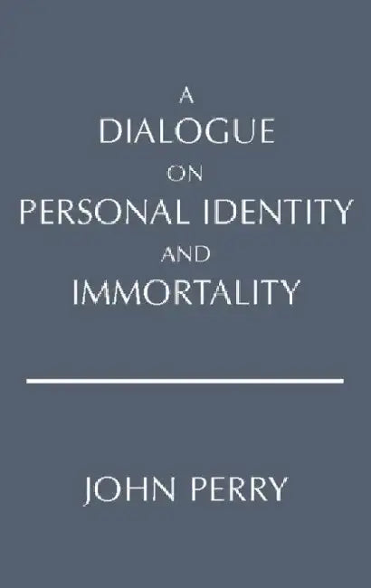 A Dialogue on Personal Identity and Immortality by John Perry