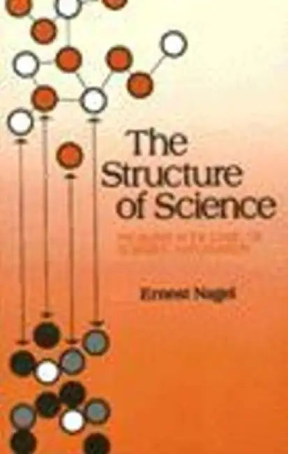 The Structure of Science by Ernst Nagel