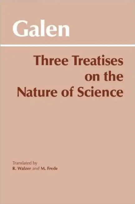 Three Treatises on the Nature of Science by Galen