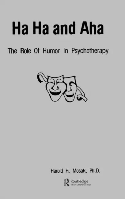 Ha, Ha and AHA: The Role of Humour in Psychotherapy by Harold H. Mosak Phd