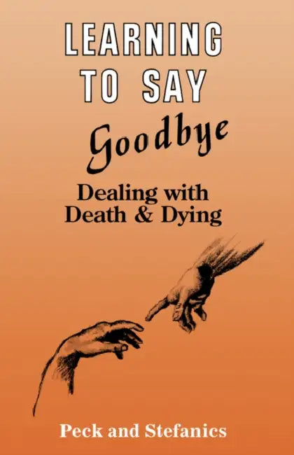 Learning To Say Goodbye: Dealing With Death And Dying by Rosalie Peck
