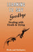 Learning To Say Goodbye: Dealing With Death And Dying by Rosalie Peck