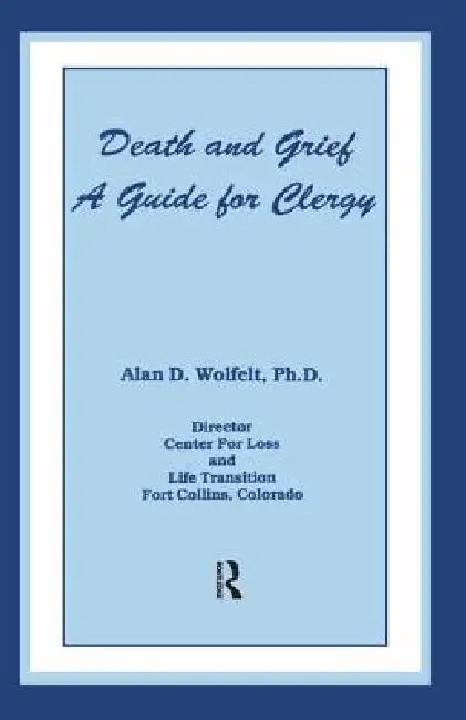 Death And Grief: A Guide For Clergy by Alan D. Wolfelt