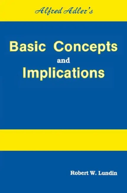 Alfred Adler's Basic Concepts And Implications by Robert W. Lundin