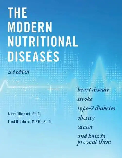 The Modern Nutritional Diseases: and How to Prevent Them (Second Edition) by M. P. H. Ph. D. Fred Ottoboni