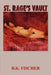 St. Rage's Vault by Barbara K. Fischer, B. K. Fischer