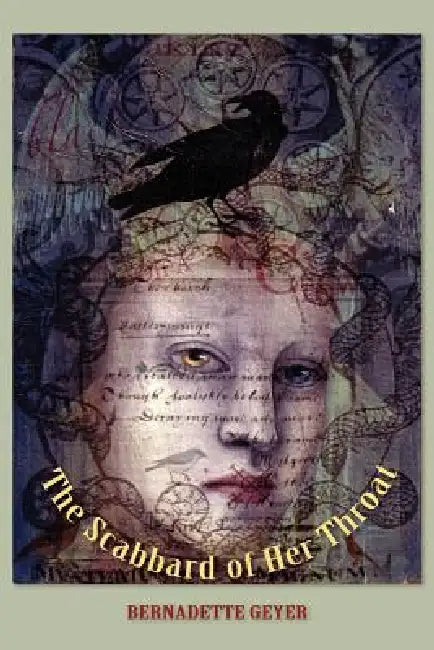 The Scabbard of Her Throat by Bernadette Geyer