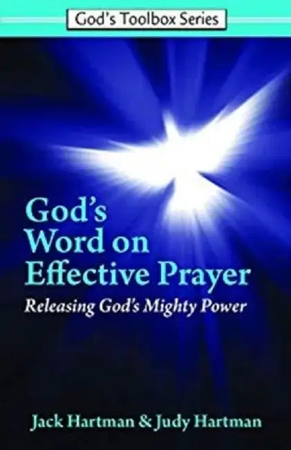 Effective Prayer: Releasing God's Mighty Power by Jack Hartman