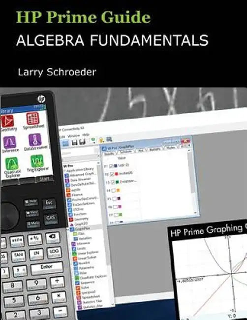 HP Prime Guide Algebra Fundamentals: HP Prime Revealed and Extended by Larry S. Schroeder