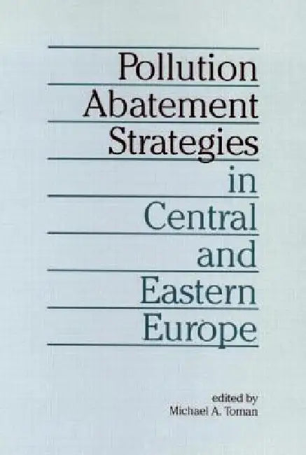 Pollution Abatement Strategies in Central and Eastern Europe by Michael a. Toman