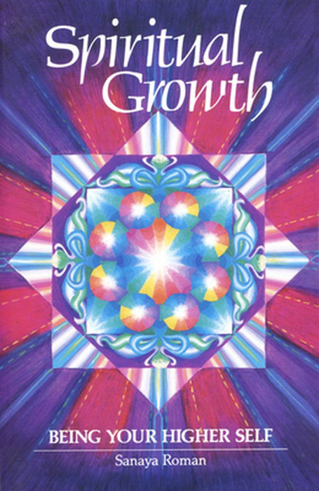Spiritual Growth: Being Your Higher Self by Sanaya Roman