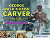 George Washington Carver for Kids: His Life and Discoveries, with 21 Activities by Peggy Thomas