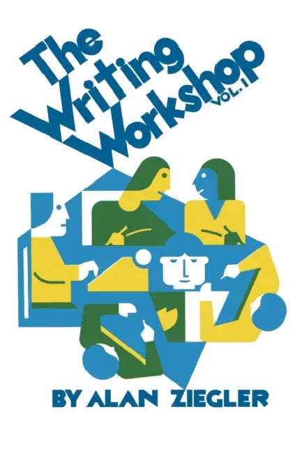 The Writing Workshop: How to Teach Creative Writing Volume 1 by Alan Ziegler