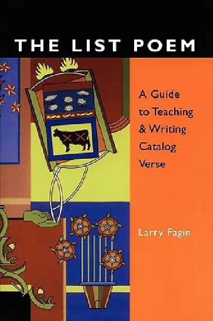The List Poem: A Guide to Teaching & Writing Catalog Verse by Larry Fagin