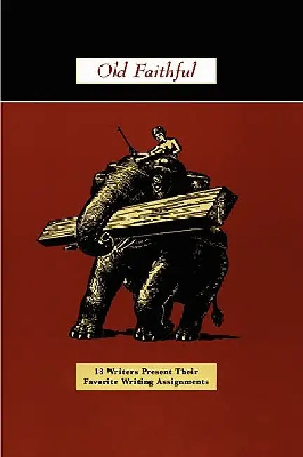 Old Faithful: 18 Writers Present Their Favorite Writing Assignments by Ron Padgett, Christopher Edgar