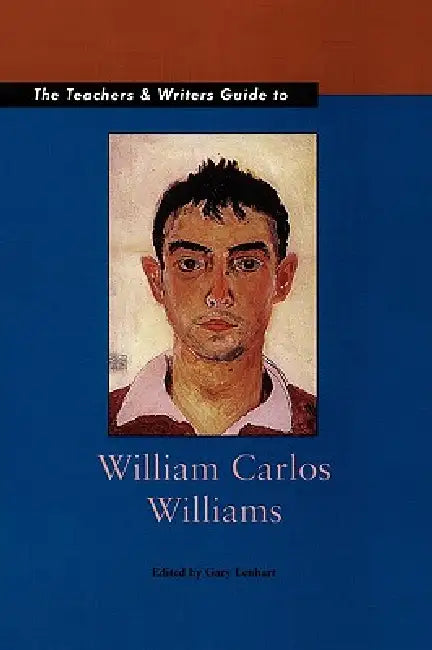 The Teachers & Writers Guide to William Carlos Williams by Gary Lenhart