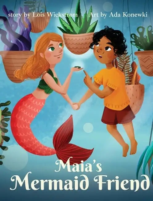 Maia's Mermaid Friend by Lois Wickstrom