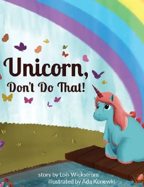 Unicorn, Don't Do That! by Lois Wickstrom