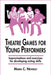 Theatre Games for Young Performers: Improvisations and Exercises for Developing Acting Skills by Maria C. Novelly
