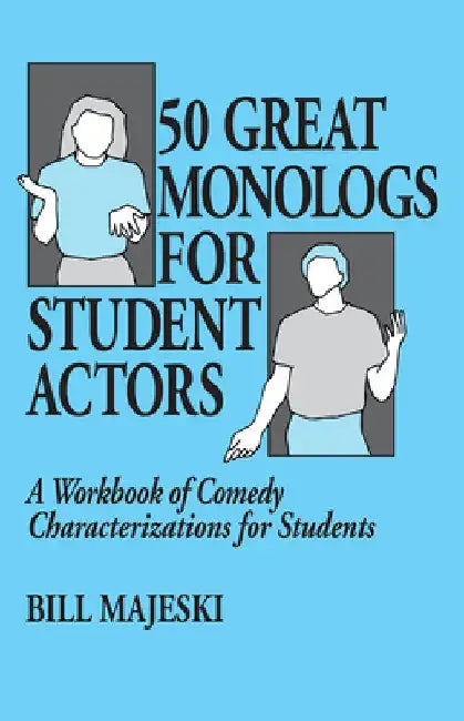 50 Great Monologs for Student Actors: A Workbook of Comedy Characterizations for Students by Bill Majeski