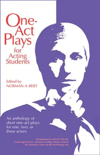 One-Act Plays for Acting Students: An Anthology of Complete One-Act Plays for One, Two, or Three Actors by Norman A. Bert