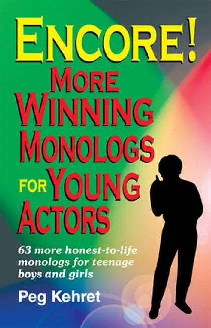 Encore! More Winning Monologs for Young Actors: 63 More Honest-To-Life Monologs for Teenage Boys and Girls by Peg Kehret