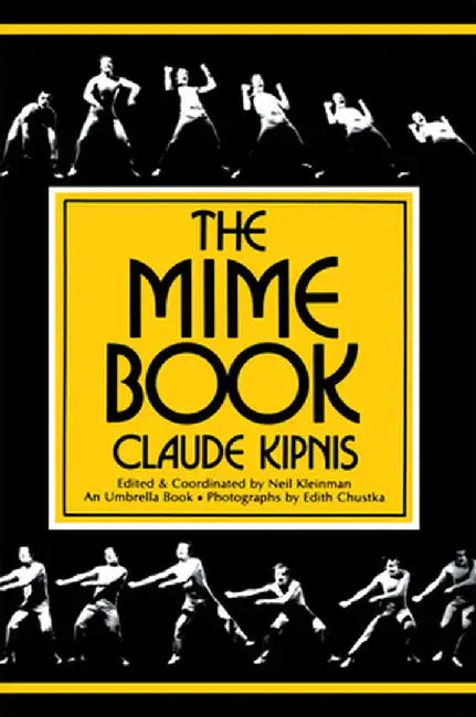 The Mime Book: A Comprehensive Guide to Mime by Claude Kipnis