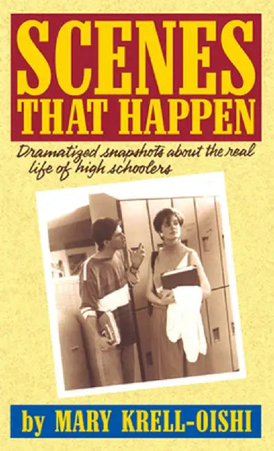 Scenes That Happen: Dramatized Snapshots about the Real Life of High School Students by Mary Krell-Oishi