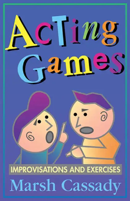 Acting Games: Improvisations and Exercises by Marsh Cassady