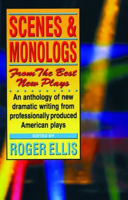 Scenes & Monologs from the Best New Plays by Roger Ellis
