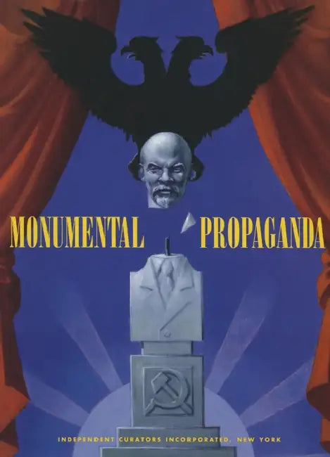 Monumental Propaganda by Komar &. Melamid, Dore Ashton, Remo Guidieri