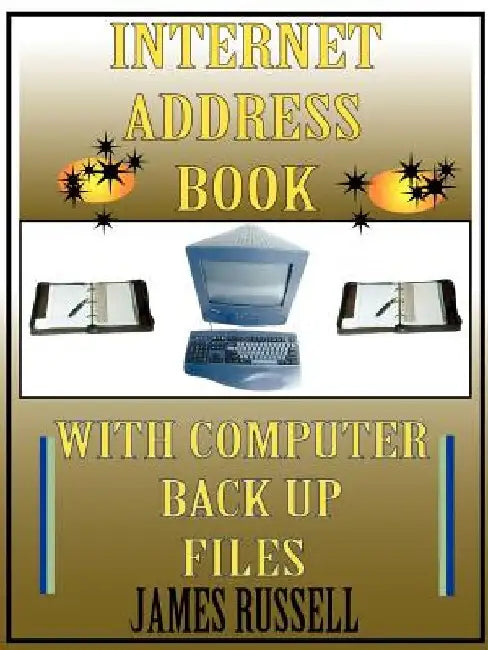 Internet Address Book with Computer Back Up Files: Professional Version by James Russell
