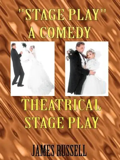 Stage Play: A Comedy Theatrical Stage Play by James Russell