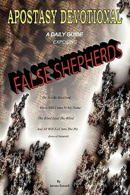 Apostasy Devotional - A Daily Guide Exposing False Shepherds by James Russell