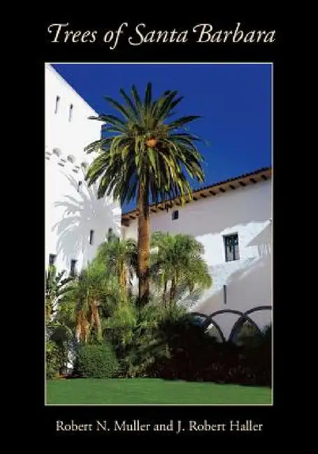 Trees of Santa Barbara by Robert N. Muller, J. Robert Haller