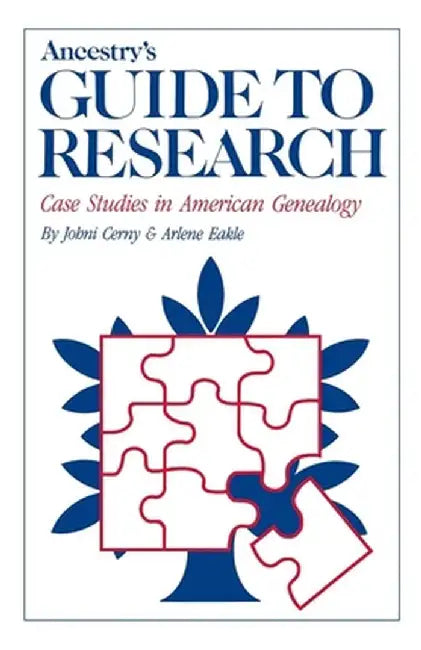 Ancestry's Guide to Research: Case Studies in American Genealogy by Johni Cenry
