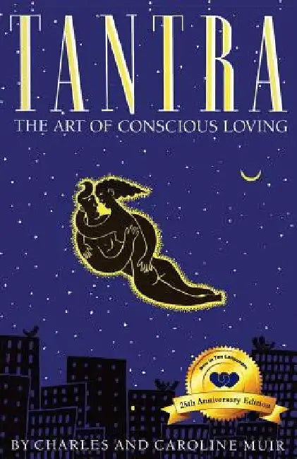 Tantra: The Art of Conscious Loving: 25th Anniversary Edition by Caroline Muir
