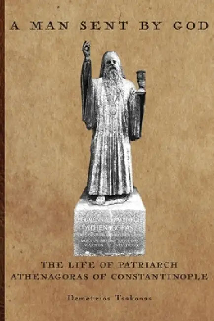 A Man Sent By God: The Life of Patriarch Athenagoras of Constantinople by Demetrios Tsakonas, George Angeloglou