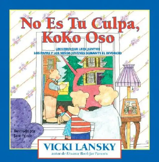 No Es Tu Culpa, Koko Oso: Un Libro Que Leen Juntos Los Padres y Los Ninos Jovenes Durante El Divorcio = It's Not Your Fault, Koko Bear by Vicki Lansky