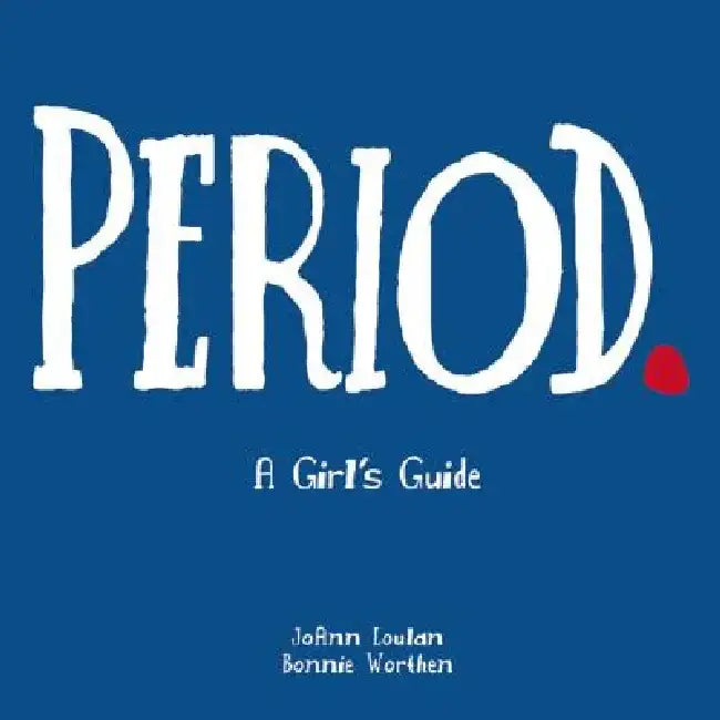 Period.: A Girl's Guide by JoAnn Loulan