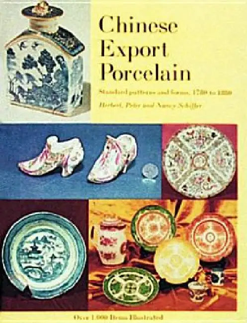 Chinese Export Porcelain, Standard Patterns and Forms, 1780-1880 by Herbert, Peter, and Nancy Schiffer