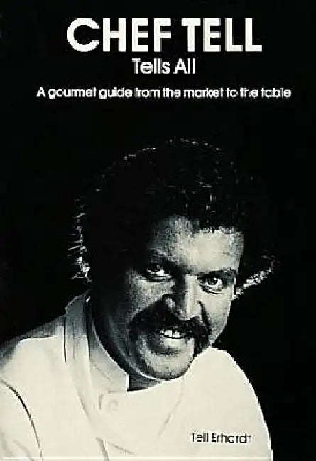 Chef Tell Tells All by Tell Erhardt