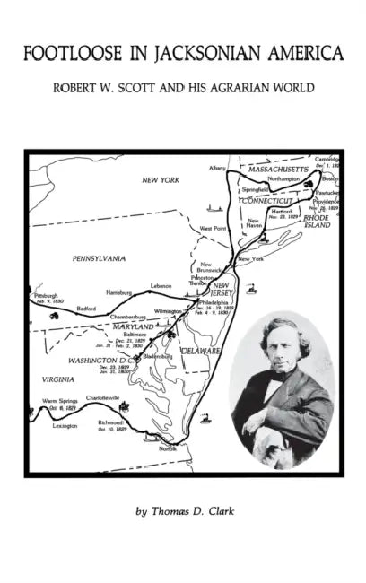 Footloose in Jacksonian America: Robert W. Scott and His Agrarian World by Thomas D. Clark